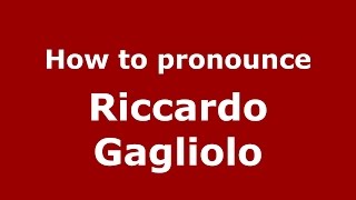 How to pronounce Riccardo Gagliolo