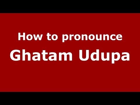 How to pronounce Ghatam Udupa