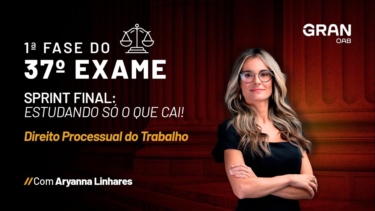1ª Fase do 37º Exame da OAB: Estudando só o que cai em Processo do Trabalho com Aryanna Linhares