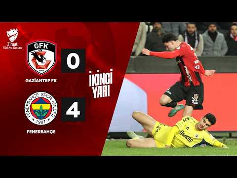 İKİNCİ YARI | Gaziantep F.K. 0 - 4 Fenerbahçe | Ziraat Türkiye Kupası