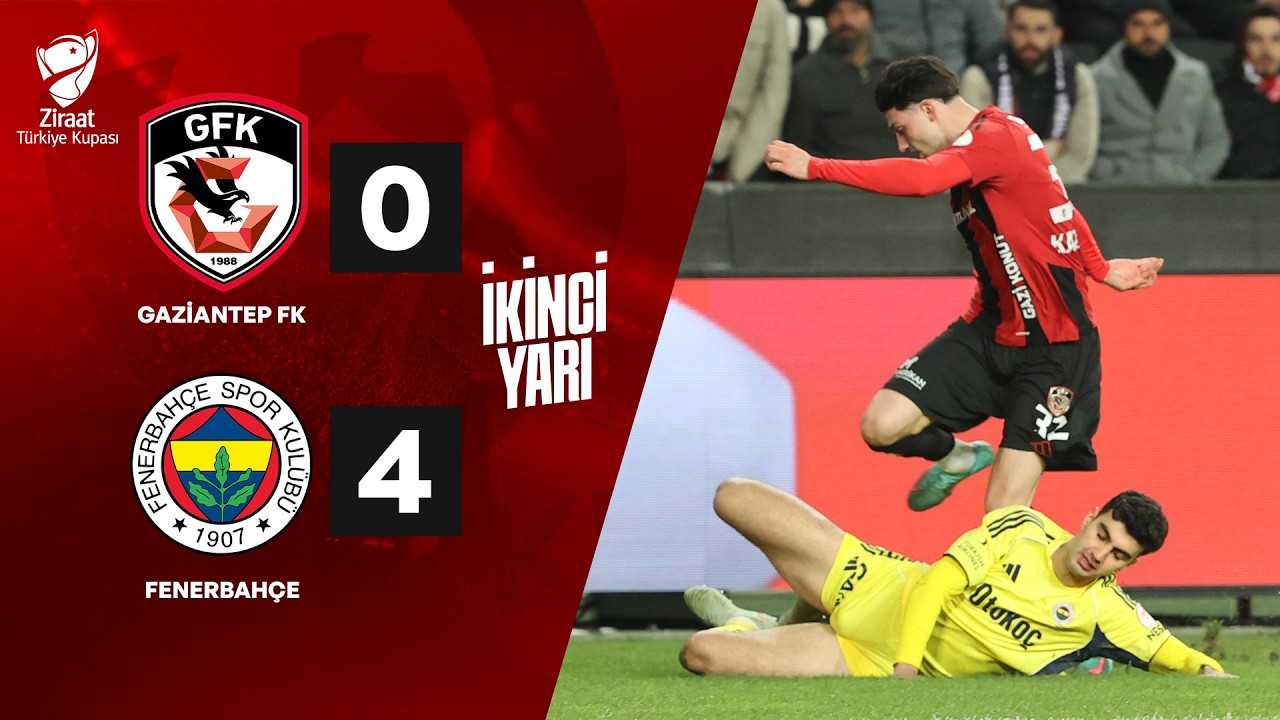 İKİNCİ YARI | Gaziantep F.K. 0 - 4 Fenerbahçe | Ziraat Türkiye Kupası
