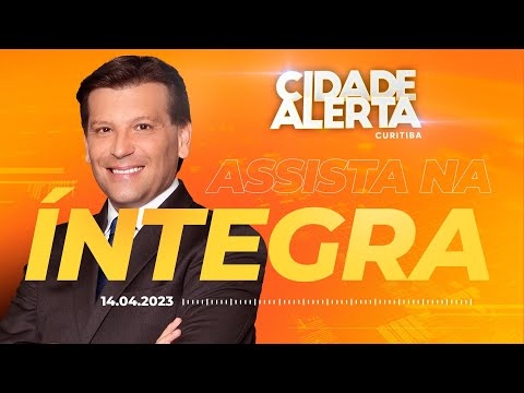 Cidade Alerta Curitiba Ao Vivo | 14/04/2023