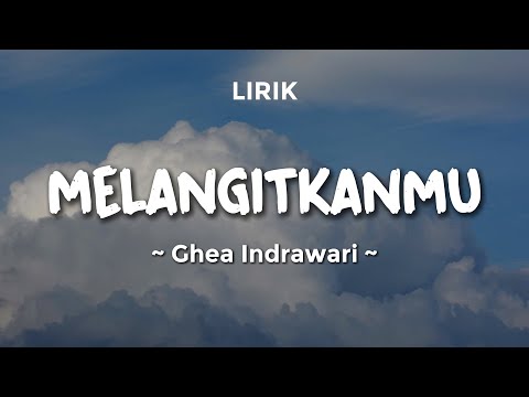 MELANGITKANMU - GHEA INDRAWARI | Lirik Lagu Pop Trending 2025 | Lagu Trending Hari Ini