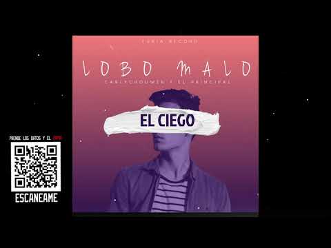 Lobo Malo Ft. CarlyChowa & El Principal - El Ciego