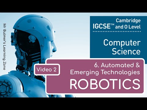 IGCSE Computer Science 2023-25 - Automated & Emerging Technologies(6)  - VIDEO 2 - ROBOTICS