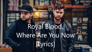 Royal Blood- Where Are You Now [Lyrics]
