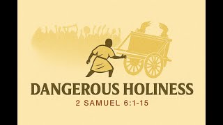 God's Dangerous Holiness | 2 Samuel 6:1–15