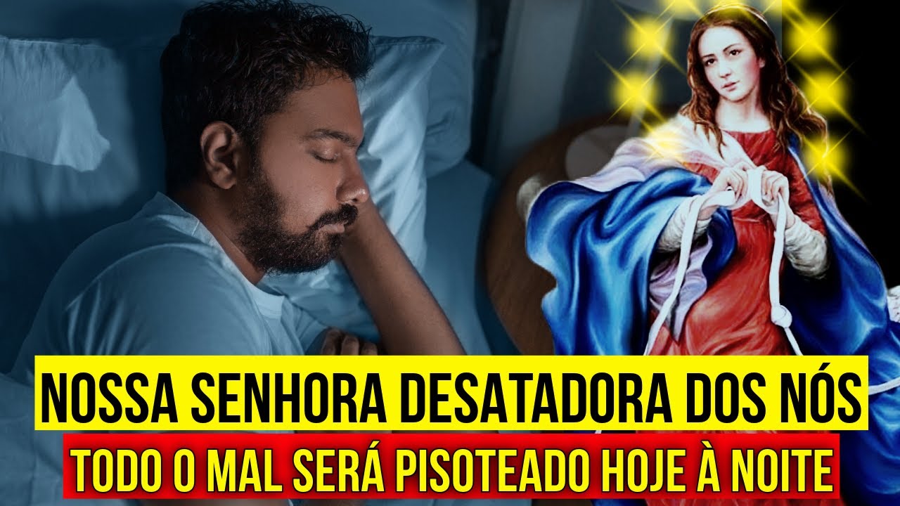 TODO O MAL PISOTEADO POR NOSSA SENHORA DESATADORA DOS NÓS | Oração para Ouvir Dormindo