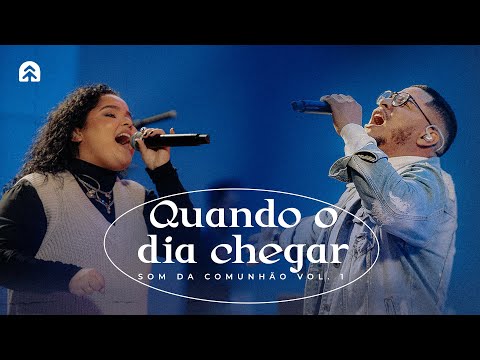 Quando o Dia Chegar (feat. Glória Arsenio / Caio Henrique) | Som da Comunhão Vol. 1