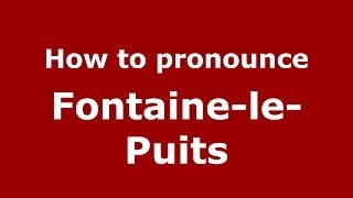 How to pronounce Fontaine-Le-Puits