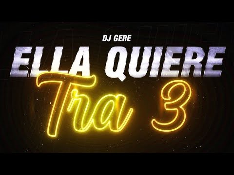 DJ GERE - Ella Quiere Tra 2  (video)