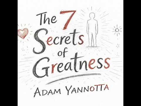 The 7 Secrets of Greatness by Adam Yannotta - Book Summary