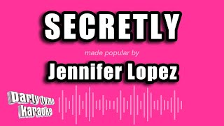 Jennifer Lopez - Secretly (Karaoke Version)