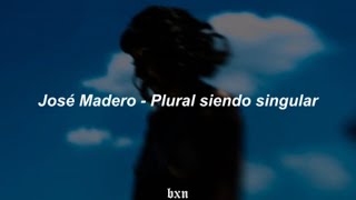 Plural siendo singular - José Madero // Letra.