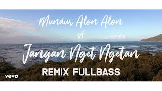 Download lagu MUNDUR ALON ALON VS JANGAN NGET NGETAN ( REMIX FULLBASS ) mp3