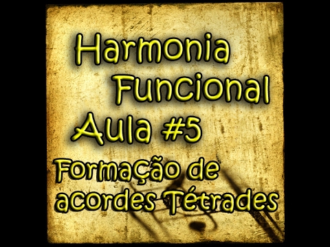 Harmonia Funcional - aula 5 - Formação de acordes - Tétrades