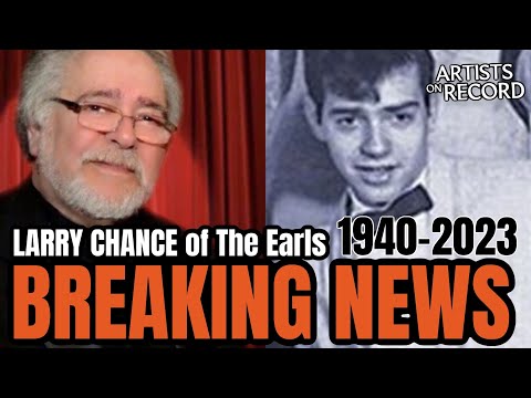 REMEMBERING  DOO WOP LEGEND LARRY CHANCE OF THE EARLS! 1940-2023
