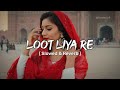 Loot Liya Slowed Reverb Khasa Aala Chahar Haryanvi Song Lofi Loot Liya Re Lofi