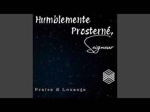 Humblement prosterné, seigneur
