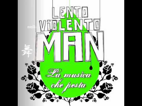 Lento Violento - Vi Racconto ( Lento Violento Man La Musica Che Pesta )