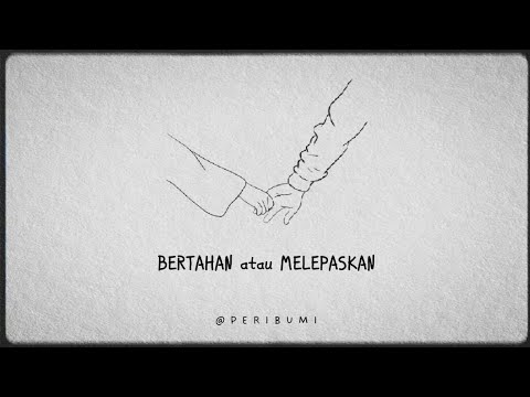 BERTAHAN atau MELEPASKAN