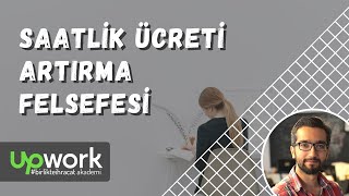 16 - Saatlik Ücreti Artırma Felsefesi - Upwork Eğitimi