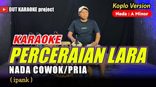 Download lagu PERCERAIAN LARA KARAOKE NADA COWOK/PRIA Versi koplo mp3