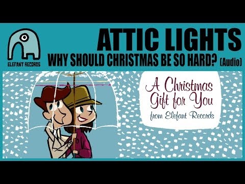 ATTIC LIGHTS - Why Should Christmas Be So Hard? [Audio]
