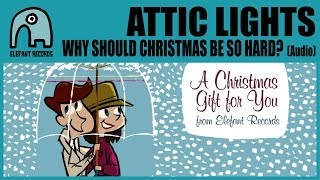 ATTIC LIGHTS - Why Should Christmas Be So Hard? [Audio]