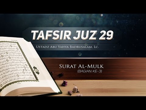 Tafsir Surat Al-Mulk (Bagian ke-3) – Tafsir Juz 29 (Ustadz Abu Yahya Badrusalam, Lc.)