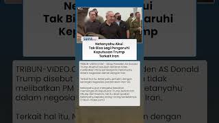 PM Israel Netanyahu Akui Tak Bisa Lagi Pengaruhi Trump soal Iran