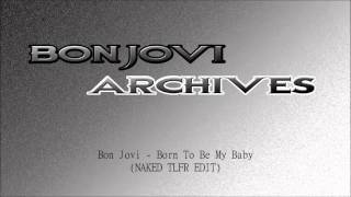 Bon Jovi - Born To Be My Baby (NAKED TLFR EDIT)