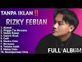 TANPA IKLAN ️ RIZKY FEBIAN FULL ALBUM TERBARU 2025 ALAMAK HINGGA TUA BERSAMA CUEK