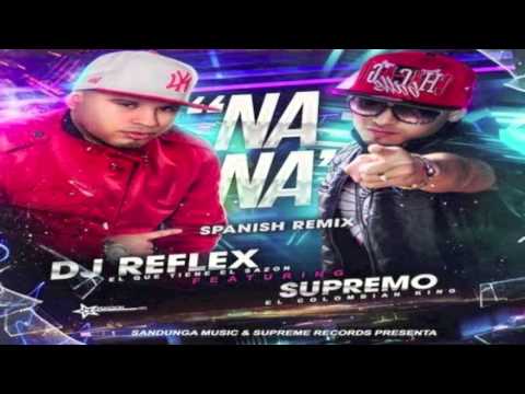 'NaNa" (Official Spanish Remix) DJ Reflex Ft. Supremo El Colombian King