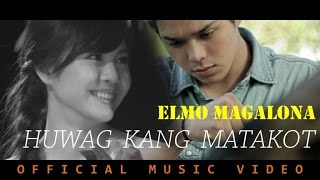 Elmo Magalona - Huwag Kang Matakot (Official Music Video)