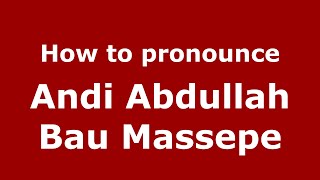 How to pronounce Andi Abdullah Bau Massepe