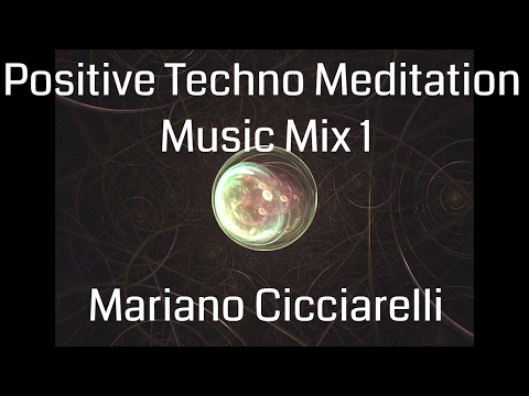 Positive Techno Meditation Music Mix 1 - Mariano Cicciarelli