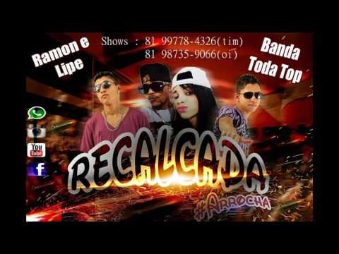RAMON E LIPE, BANDA TODA TOP - RECALCADA