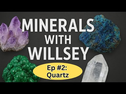 Minerals with Willsey, Ep #2: Quartz
