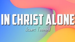 Stuart Townend - In Christ Alone (Lyrics)