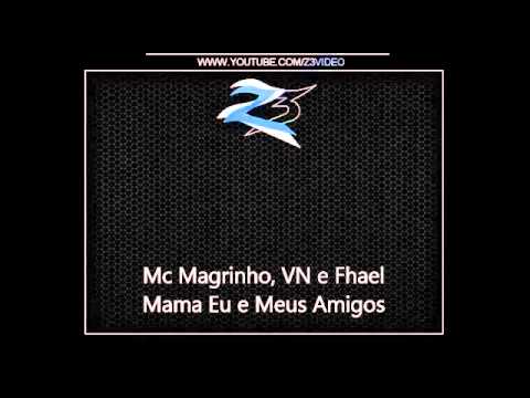 Mc Magrinho, VN e Fhael - Mama Eu e Meus Amigos - LANÇAMENTO 2013