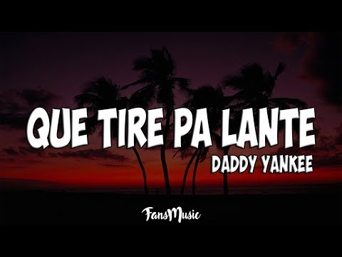 Daddy Yankee - Que Tire Pa' 'Lante (Letra/Lyrics)