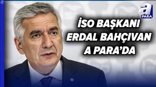 Türkiye'nin Sanayi Devleri Açıklandı! İSO Başkanı Erdal Bahçıvan A Par