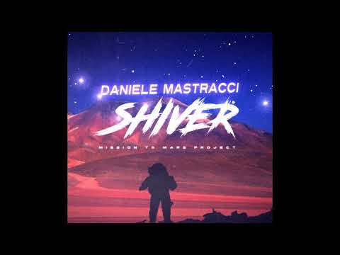 Daniele Mastracci - Shiver ( Mission to Mars Project Long Version )