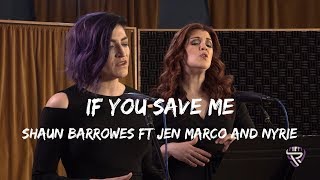 If You Save Me - Shaun Barrowes ft Jen Marco and Nyrie