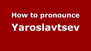 How to pronounce Yaroslavtsev