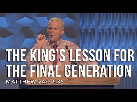 Matthew 24:32-35, The King’s Lesson For The Final Generation