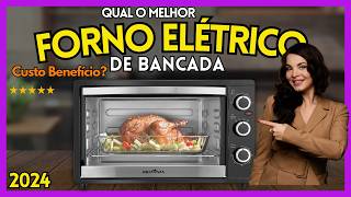 ????Qual o Melhor Forno Elétrico de Bancada para Comprar? Forno Elétrico de Bancada Custo Benefício