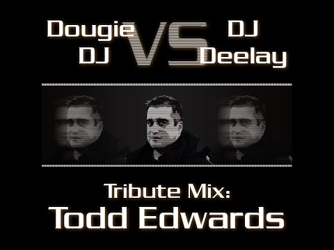Todd Edwards Tribute Mix (Mixed by Dougie & DJ Deelay)