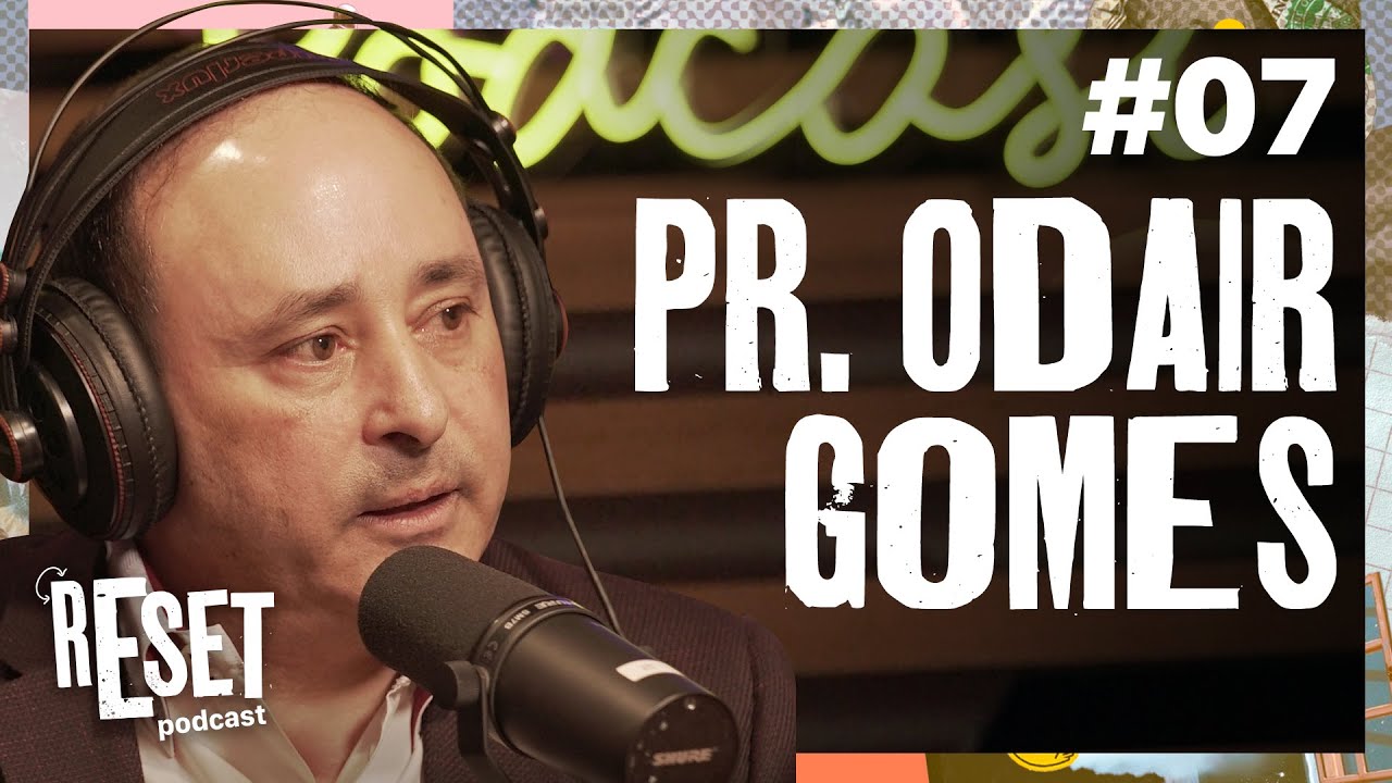 PR. ODAIR GOMES | RESET Podcast - EP #07